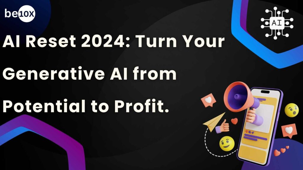 AI Reset 2024: Turn Your Generative AI from Potential to Profit.
